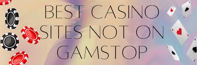 Explore the World of Casinos Not Registered on Gamstop -1740345795